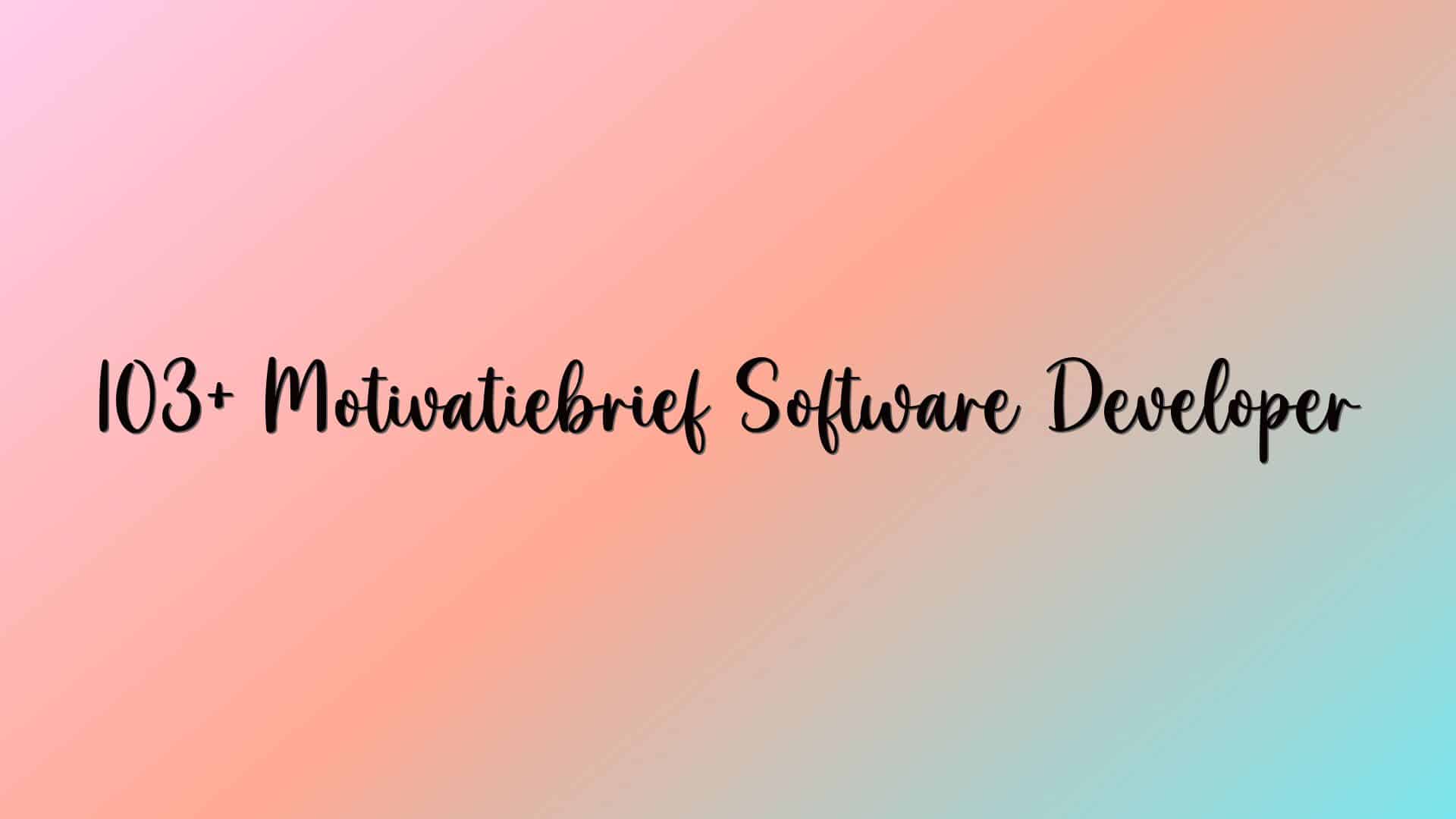 103+ Motivatiebrief Software Developer