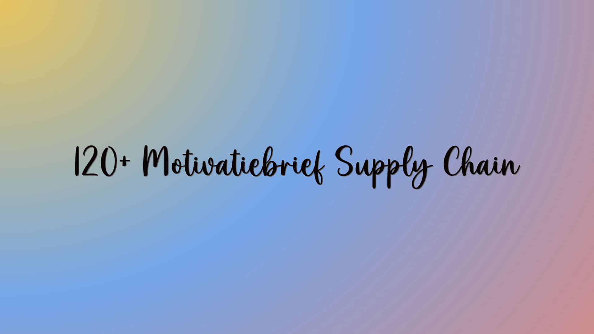 120+ Motivatiebrief Supply Chain