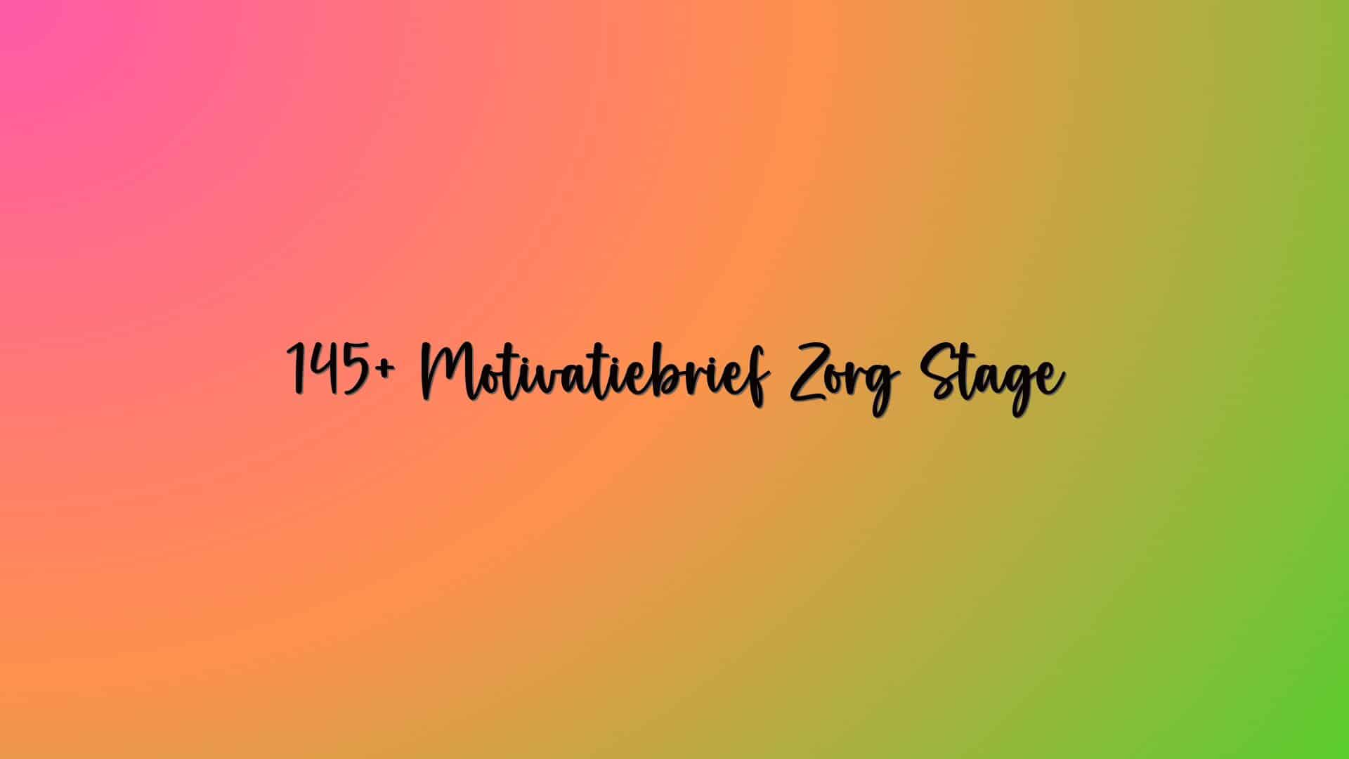 145+ Motivatiebrief Zorg Stage