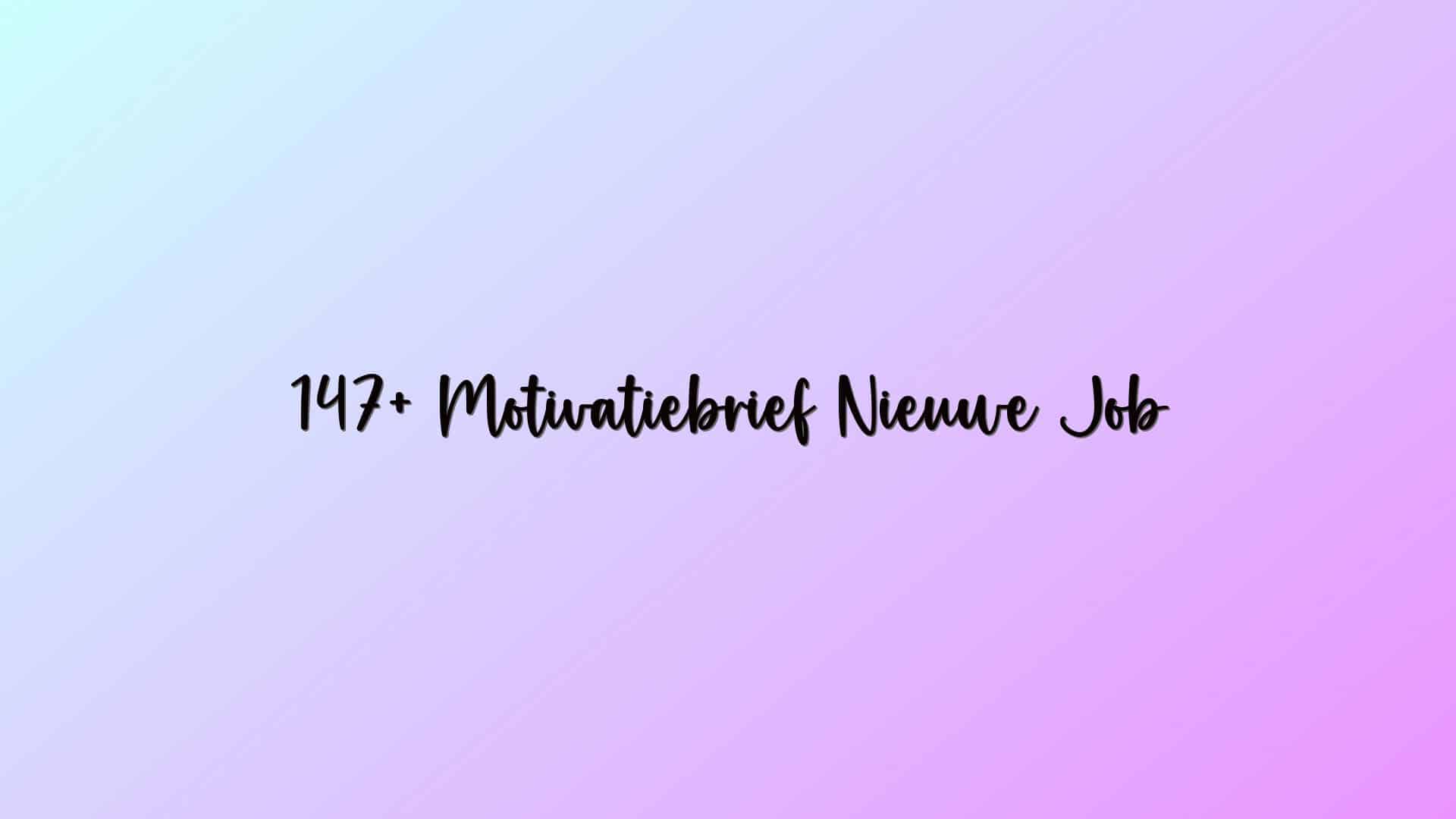 147+ Motivatiebrief Nieuwe Job