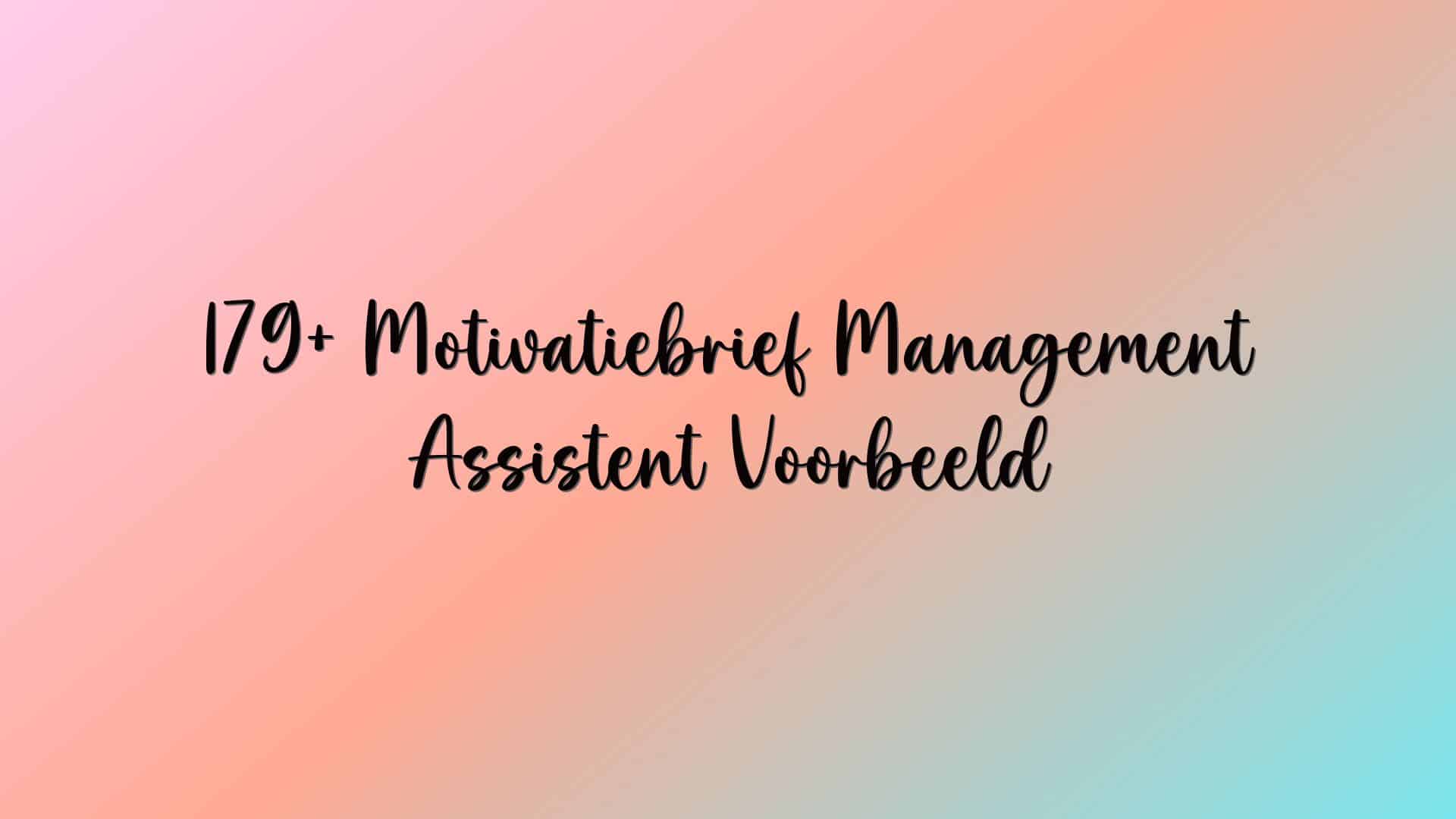 179+ Motivatiebrief Management Assistent Voorbeeld