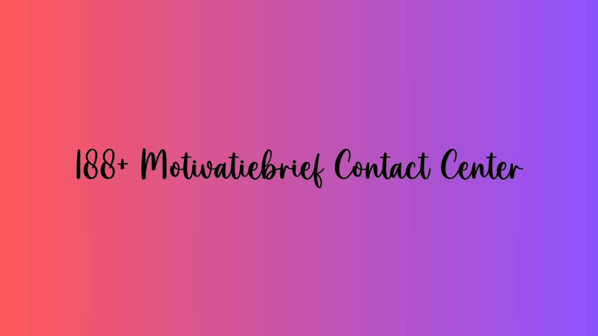 188+ Motivatiebrief Contact Center