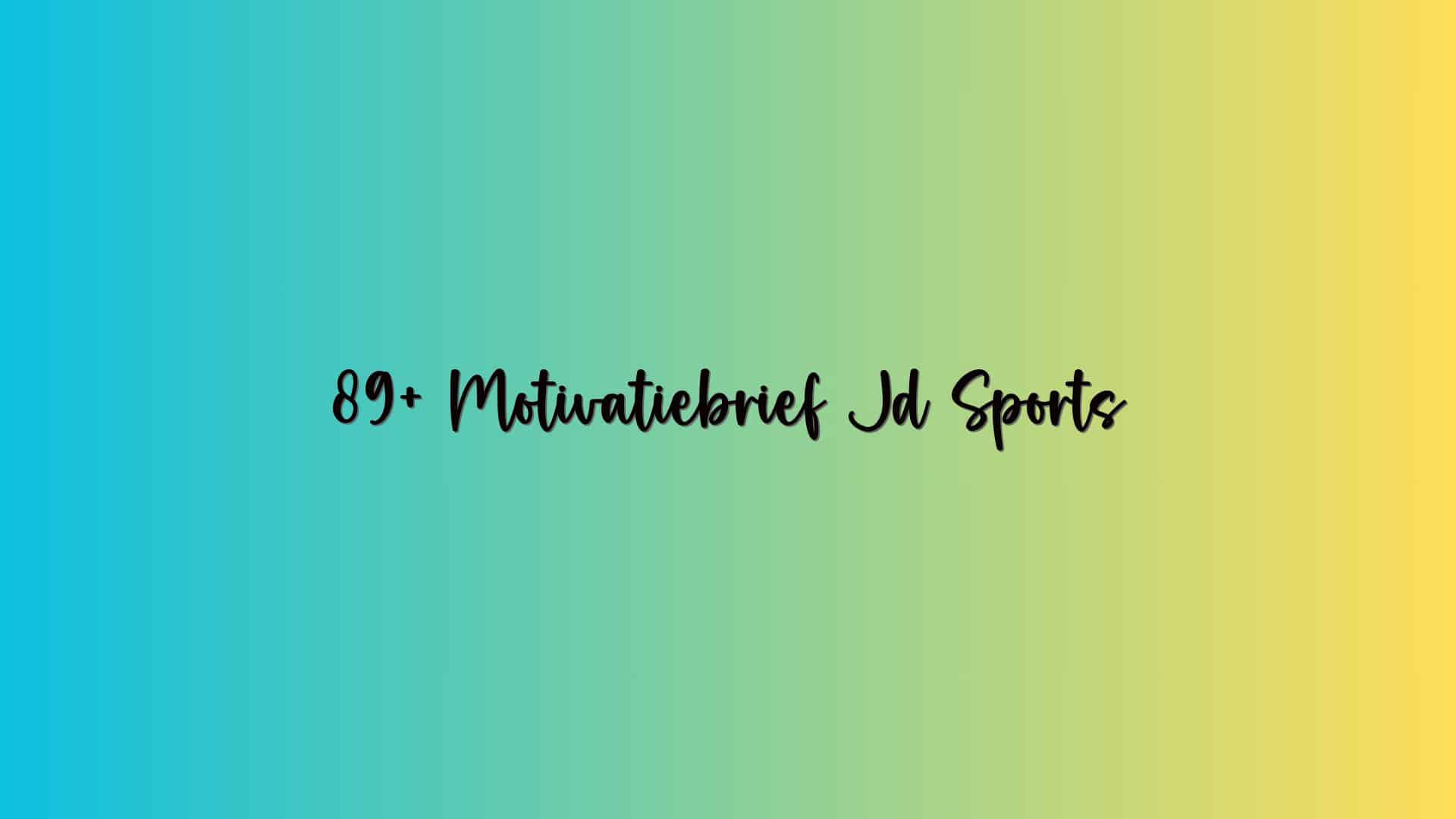 89+ Motivatiebrief Jd Sports