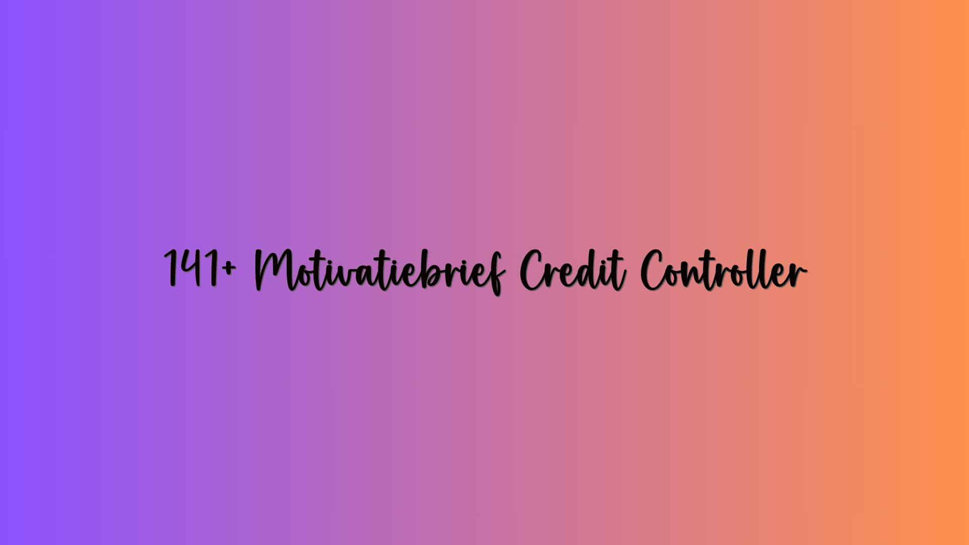 141+ Motivatiebrief Credit Controller