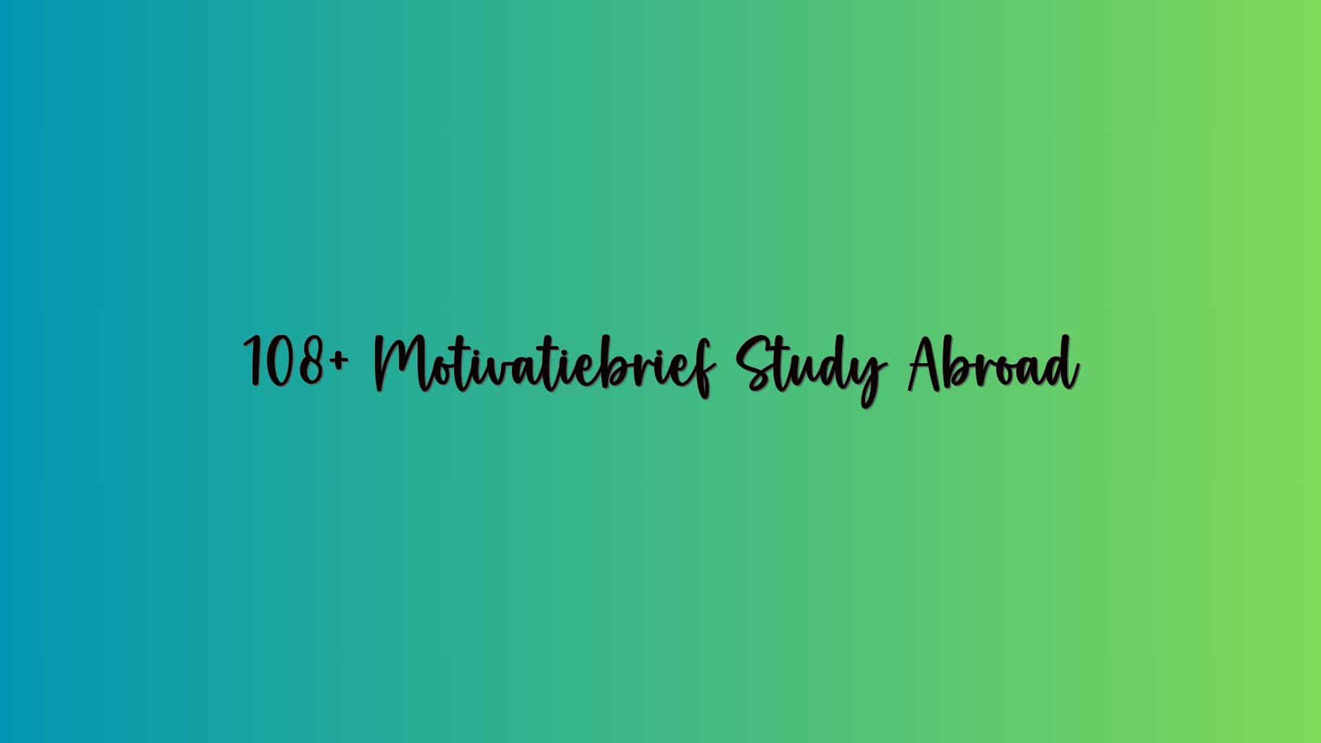 108+ Motivatiebrief Study Abroad
