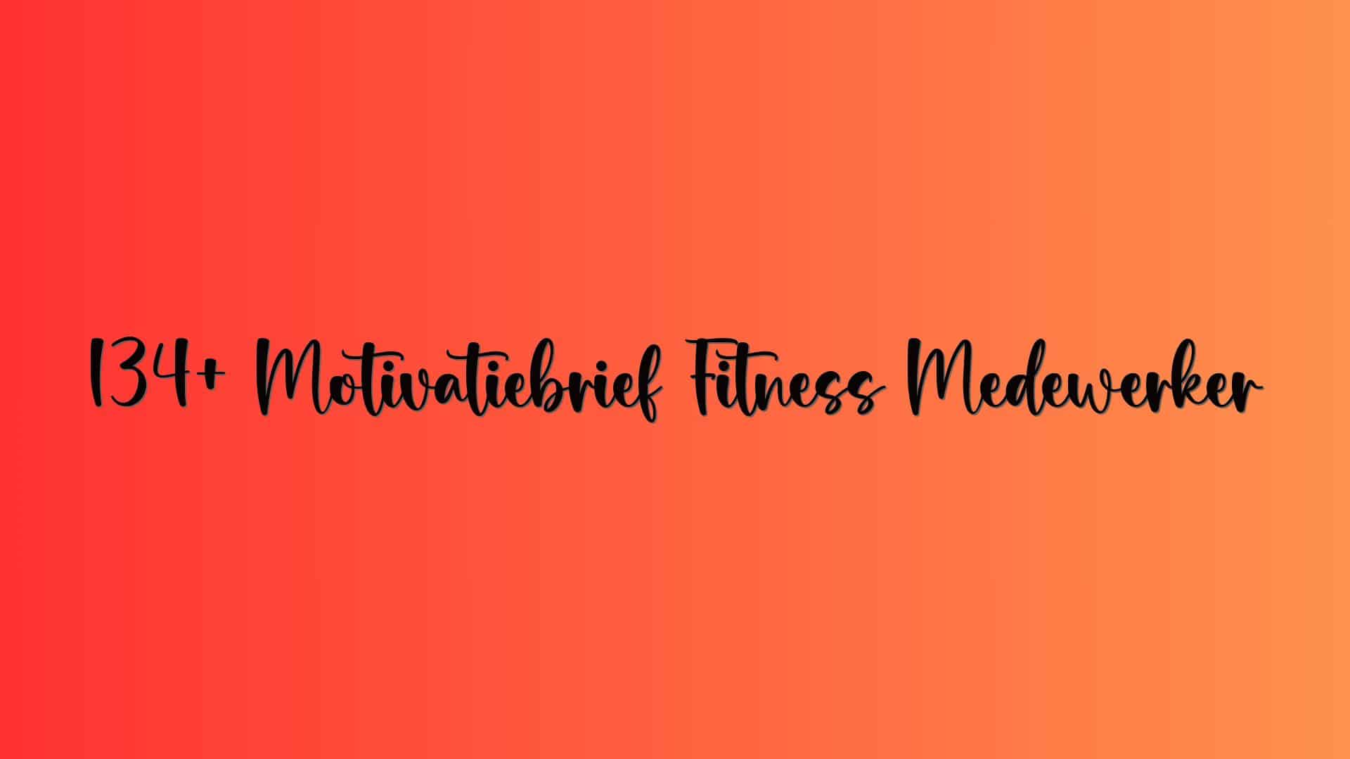 134+ Motivatiebrief Fitness Medewerker