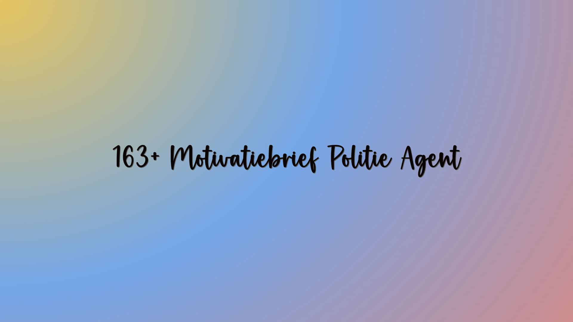 163+ Motivatiebrief Politie Agent