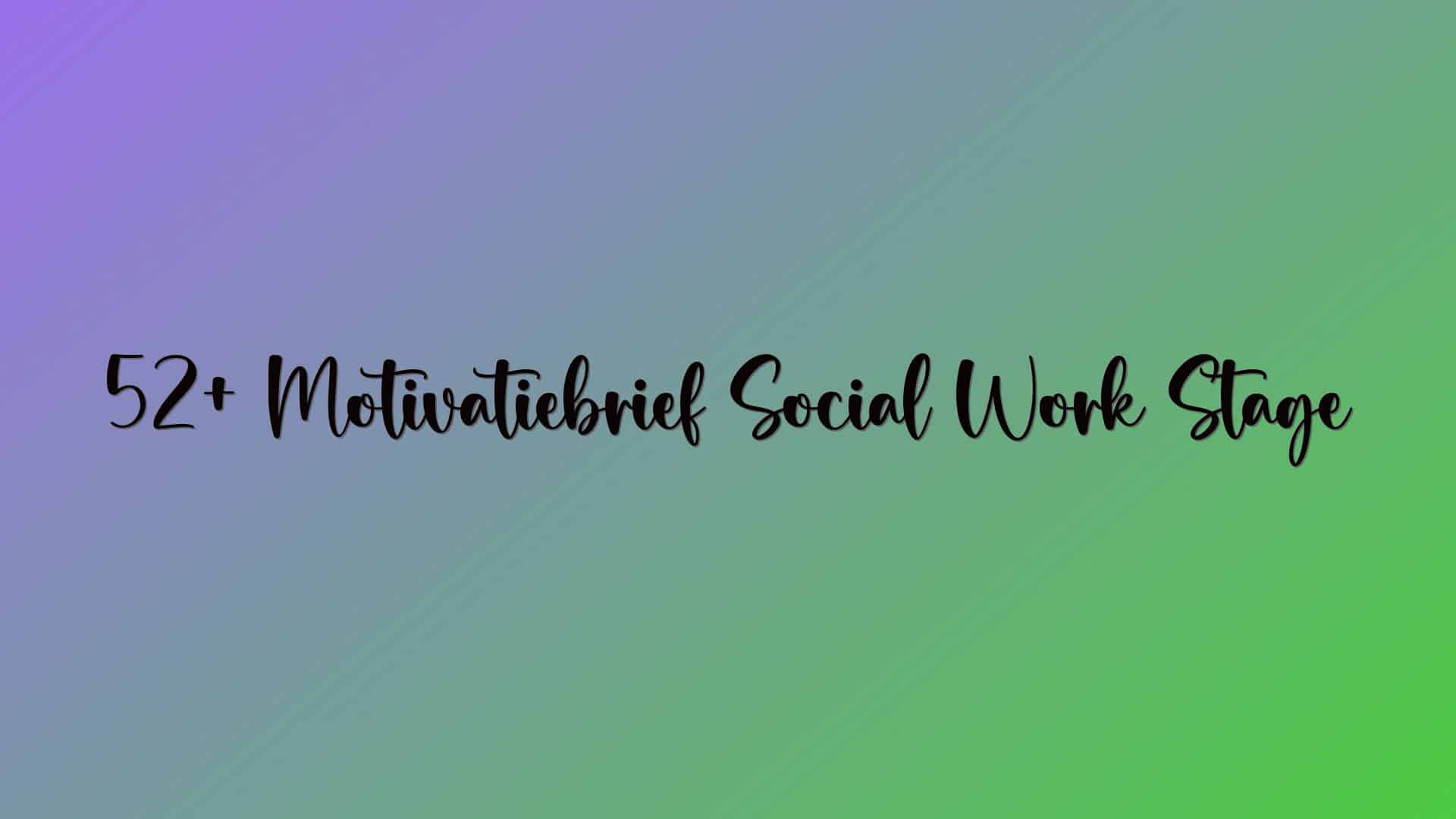 52+ Motivatiebrief Social Work Stage