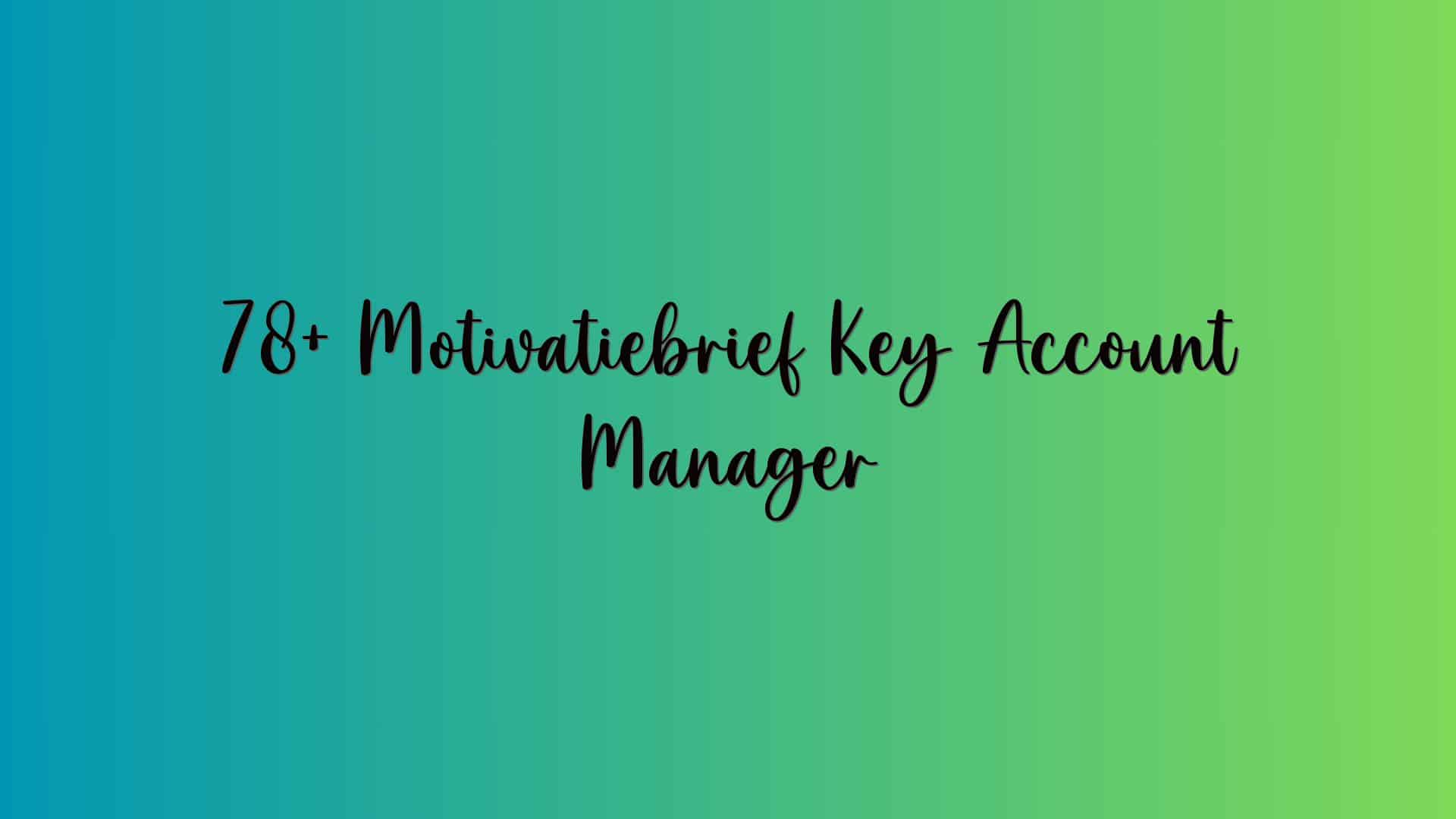 78+ Motivatiebrief Key Account Manager