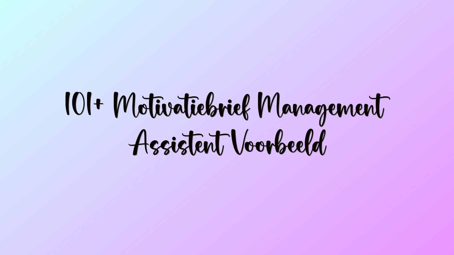 101+ Motivatiebrief Management Assistent Voorbeeld