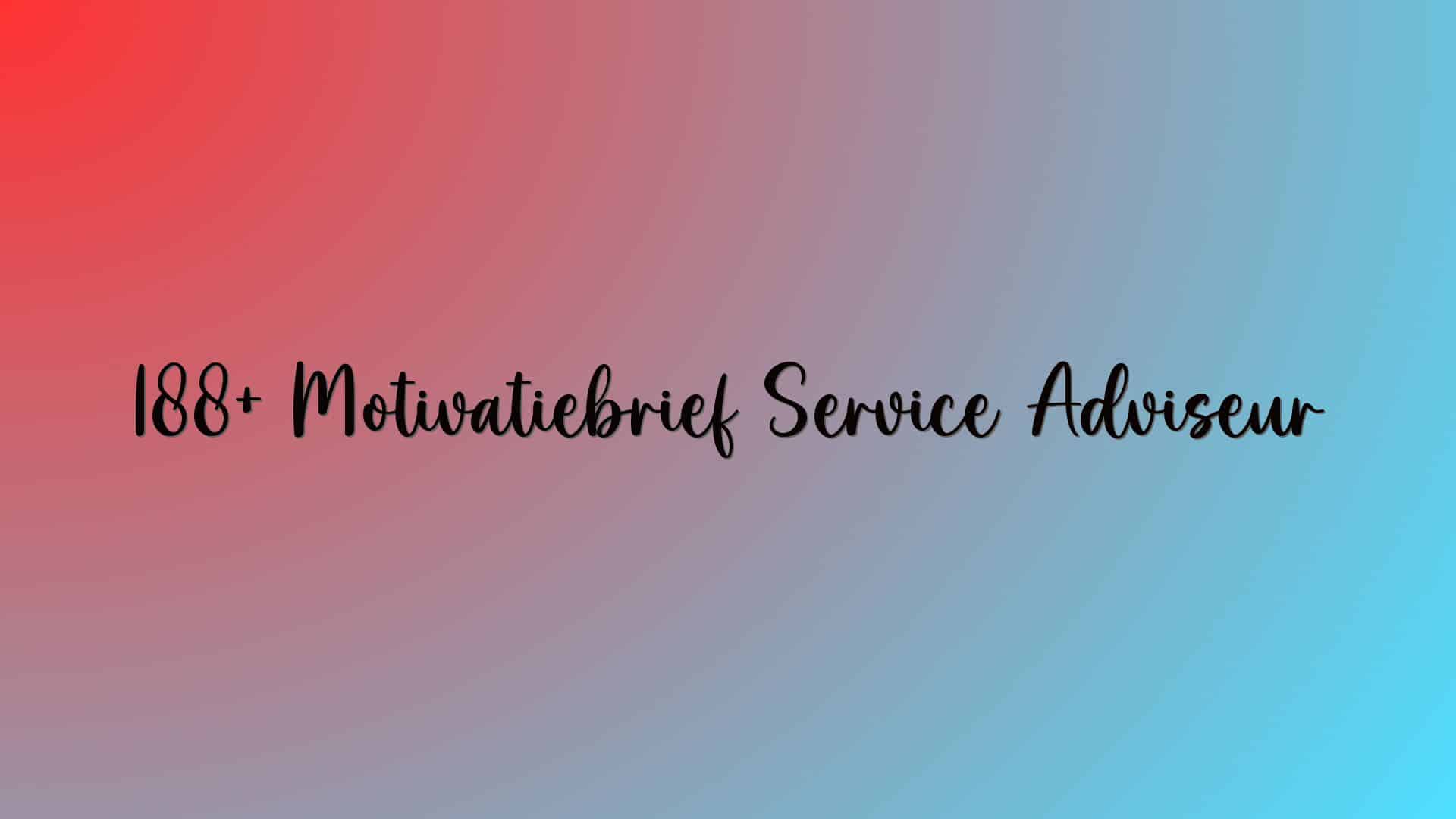188+ Motivatiebrief Service Adviseur