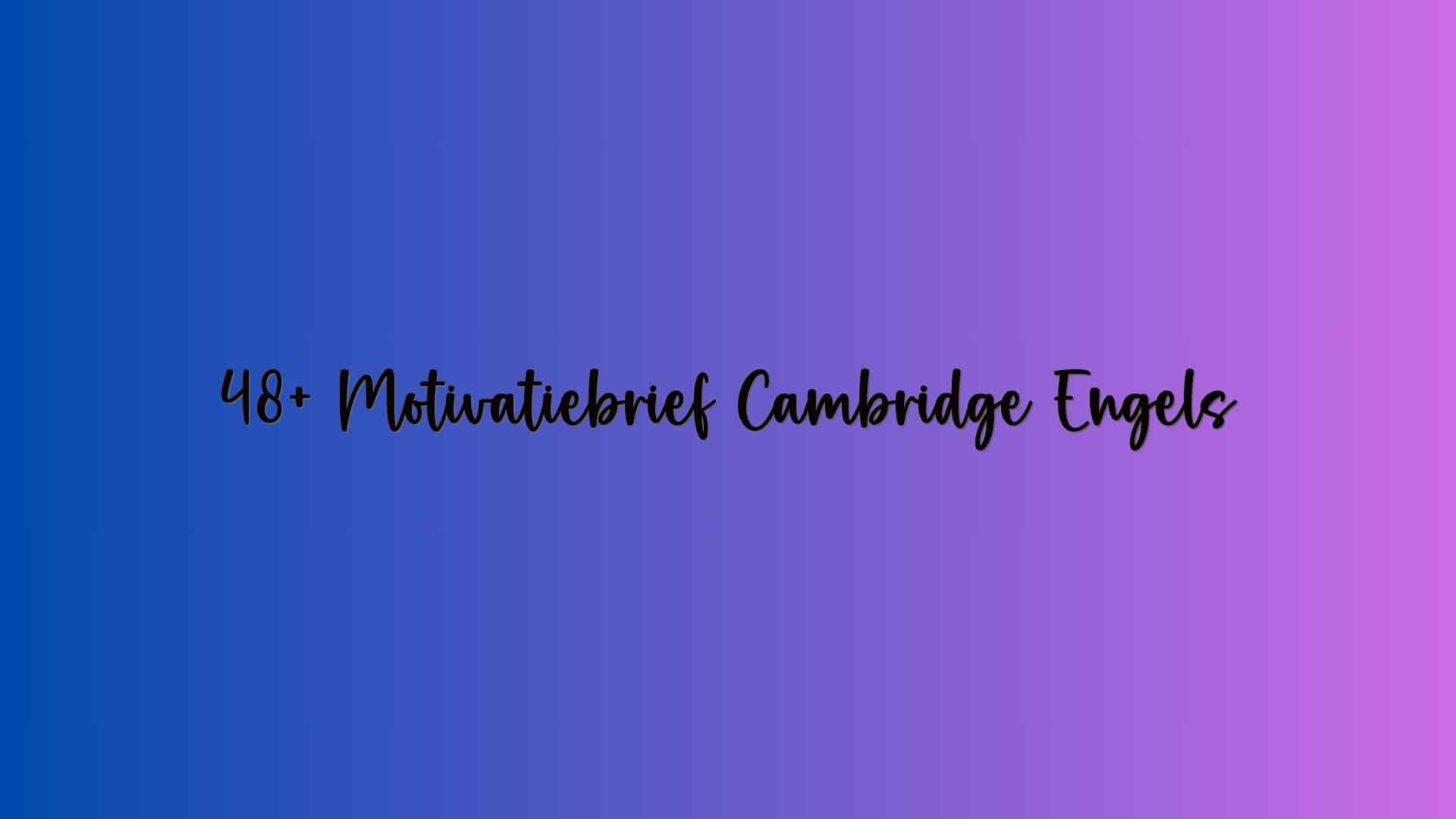 48+ Motivatiebrief Cambridge Engels