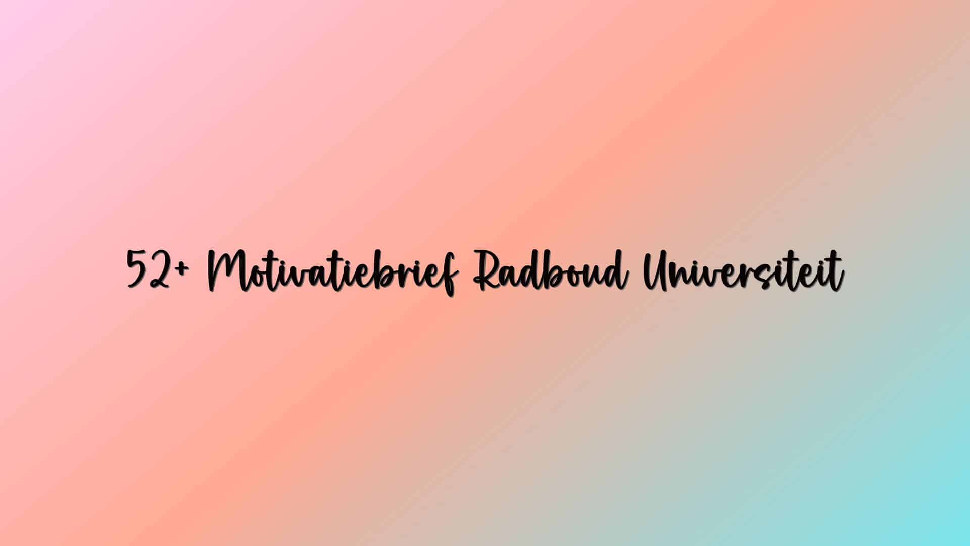 52+ Motivatiebrief Radboud Universiteit