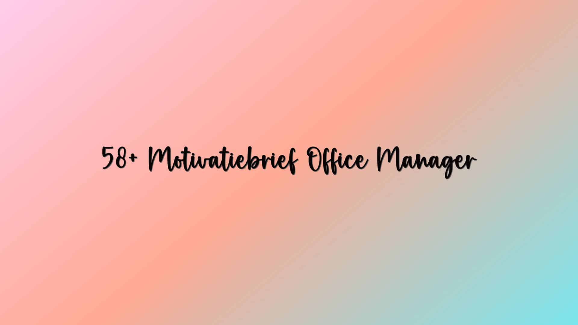 58+ Motivatiebrief Office Manager