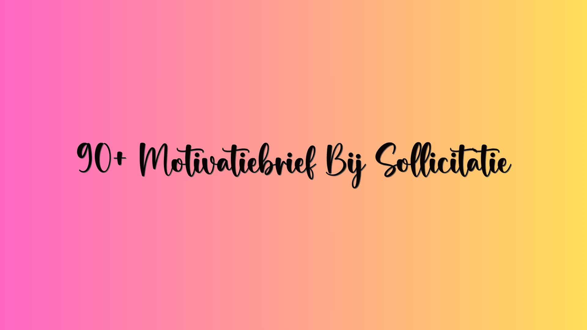 90+ Motivatiebrief Bij Sollicitatie